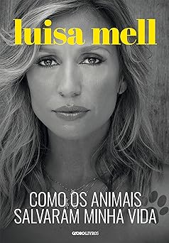 Como os Animais Salvaram Minha Luisa Mell